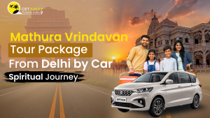 Read more about the article Mathura Vrindavan Tour Package from Delhi by Car – A Spiritual Journey with Get Away Travels India 